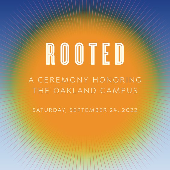 Orange sunburst over blue gradation, text reads "Rooted: A Ceremony Honoring the Oakland Campus, Saturday, September 24, 2022"