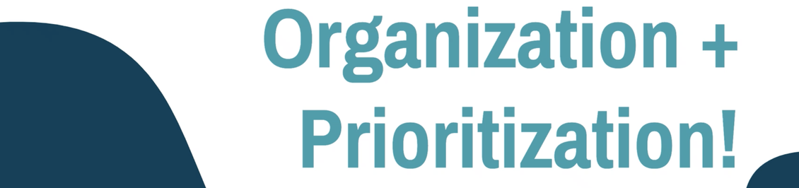 Organization and Prioritization!