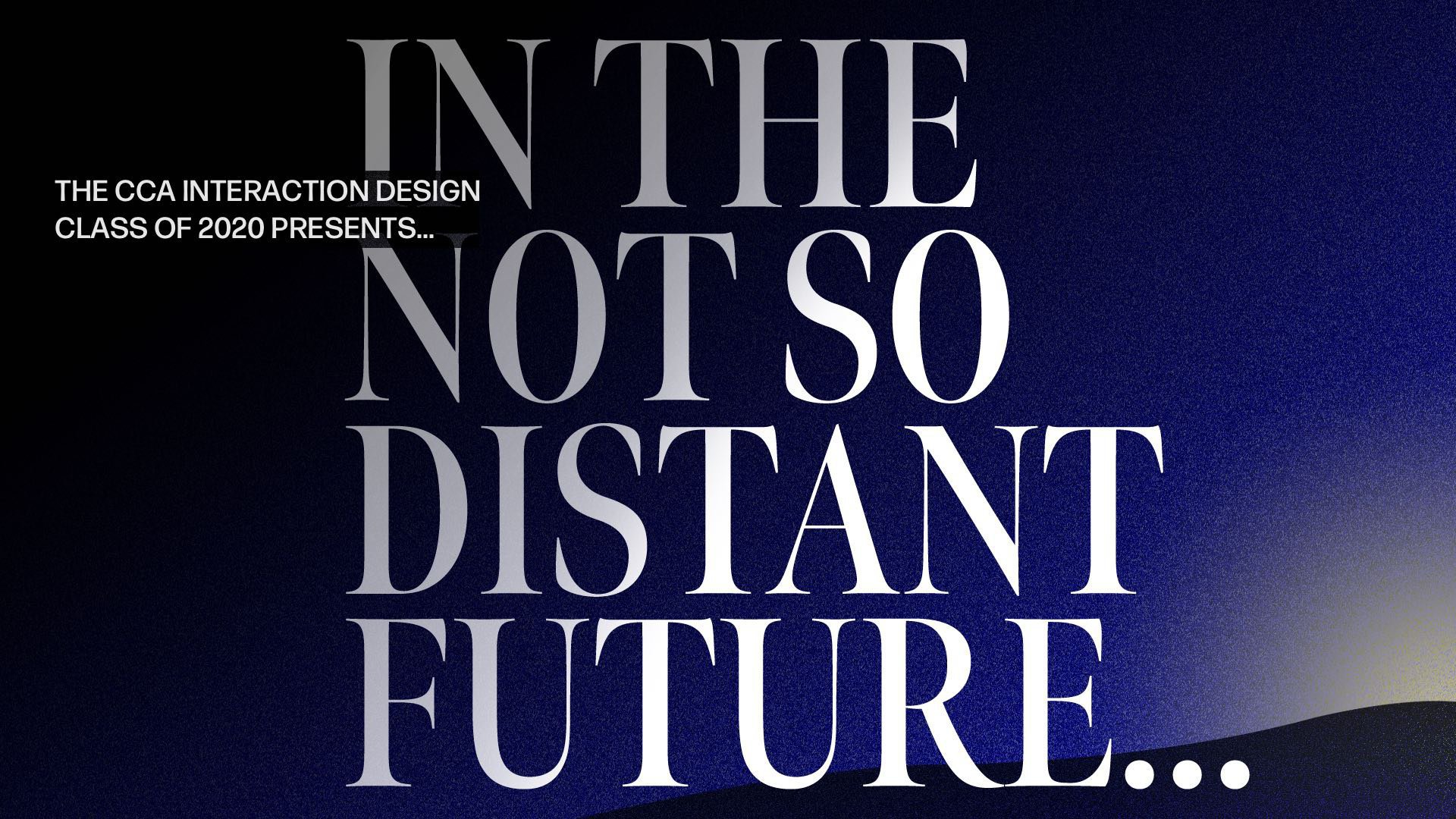 Interaction Design BFA 2020 Presents: In the Not So Distant Future - CCA Portal